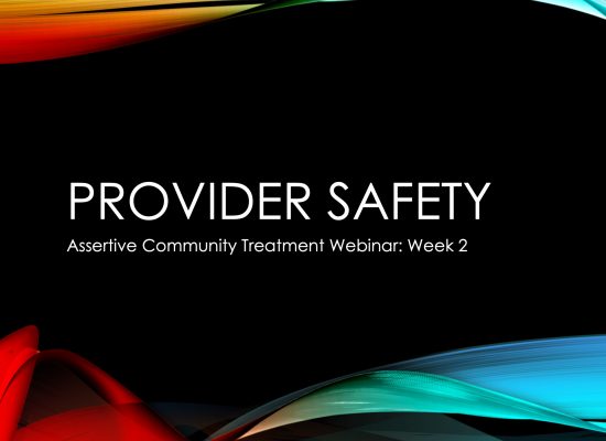 Provider Safety: Assertive Community Treatment Webinar: Week 2